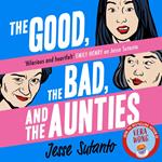 The Good, the Bad, and the Aunties: The laugh-out-loud romantic comedy from the award-winning author of Dial A For Aunties (Aunties, Book 3)