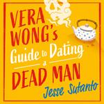 Vera Wong’s Guide to Dating a Dead Man: The gripping, hilarious cozy crime mystery
