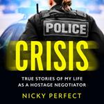 Crisis: The thrilling memoir telling the true story of a hostage and crisis negotiator's time in the Metropolitan Police