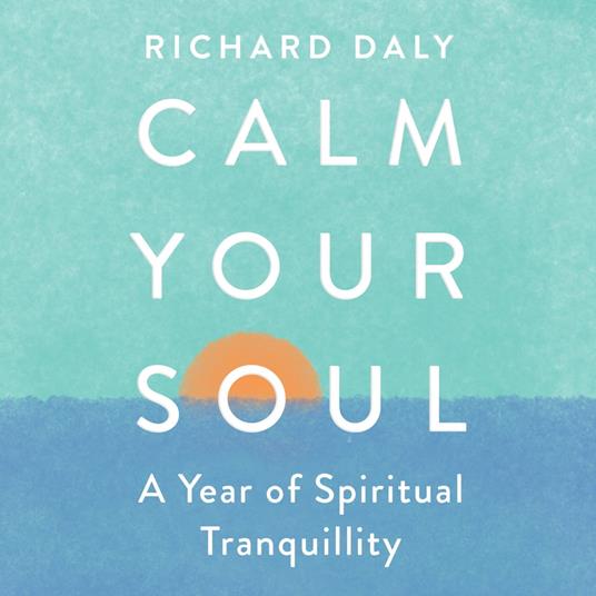 Calm Your Soul: A Year of Spiritual Tranquillity