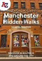 A -Z Manchester Hidden Walks: Discover 20 Routes in and Around the City - Jonathan Schofield,A-Z Maps - cover