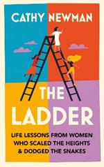 The Ladder: Life Lessons from Women Who Scaled the Heights & Dodged the Snakes