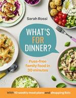 What’s For Dinner?: 30-Minute Quick and Easy Family Meals. the Sunday Times Bestseller from the Taming Twins Fuss-Free Family Food Blog