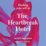 Finding Your Self at the Heartbreak Hotel: Get over your breakup and heal yourself in this new essential guide to love in 2024