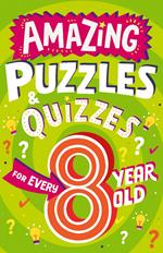 Amazing Puzzles and Quizzes for Every 8 Year Old (Amazing Puzzles and Quizzes for Every Kid)