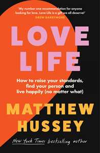 Ebook Love Life: How to raise your standards, find your person and live happily (no matter what) Matthew Hussey