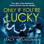 Only If You’re Lucky: Don’t miss this new for summer chilling psychological suspense thriller for 2024 by a New York Times bestselling author about toxic female friendships and deadly secrets