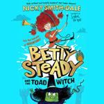 Betty Steady and the Toad Witch: The funniest illustrated young fiction magical debut adventure new for 2024 – perfect for readers aged 7+ (Betty Steady, Book 1)