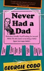 Never Had a Dad: Adventures in Fatherlessness