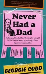 Never Had a Dad: Adventures in Fatherlessness