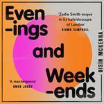 Evenings and Weekends: ‘Zadie Smith-esque in its kaleidoscope of London’ NIAMH CAMPBELL