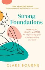 Strong Foundations: Why Pelvic Health Matters – an Empowering Guide to Understanding Your Body