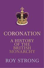 Coronation: A History of the British Monarchy