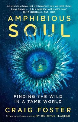Amphibious Soul: Finding the Wild in a Tame World - Craig Foster - cover