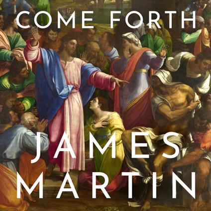 Come Forth: The Raising of Lazarus and the Promise of Jesus’s Greatest Miracle