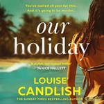 Our Holiday: The psychological suspense domestic crime thriller beach read new for summer 2024 from the Sunday Times bestselling author of Our House, perfect for fans of Claire Douglas