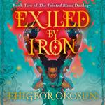 Exiled by Iron: From the #1 SUNDAY TIMES best selling author of FORGED BY BLOOD (The Tainted Blood Duology, Book 2)