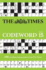 The Times Codeword 15: 200 Cracking Logic Puzzles