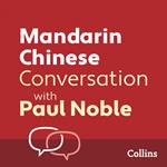Mandarin Chinese Conversation with Paul Noble: Learn to speak everyday Mandarin Chinese step-by-step