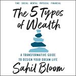 The 5 Types of Wealth: A Transformative Guide to Design Your Dream Life