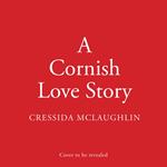 A Cornish Love Story: The prefect escapist and romantic love story for summer holiday reading