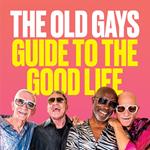 The Old Gays’ Guide to the Good Life: The must-read memoir and manifesto from the TikTok sensation @theoldgays