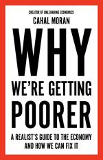 Why We’re Getting Poorer: A Realist’s Guide to the Economy and How We Can Fix It