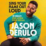 Sing Your Name Out Loud: 15 Rules for Living Your Dream