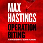 Operation Biting: OPERATION BITING: The Sunday Times Number One Bestselling Military History of the 1942 Parachute Assault to Capture Hitler’s Radar