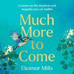 Much More To Come: ‘Warm, witty and wise’: How to survive your midlife crisis and navigate the highs and lows of menopause, empty nests, second careers, dating post-divorce and more