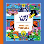 Marvellous Vehicles: James May’s new illustrated non-fiction children’s book for 2023 on vehicles and things that move (Little Experts)