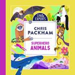 Superhero Animals: Chris Packham’s unmissable, new illustrated non-fiction children’s book for 2024 on animals, the environment and protecting our planet (Little Experts)