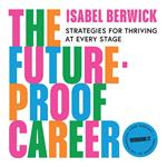 The Future-Proof Career: A new guide to work and success in the workplace in 2024 written by the host of the Financial Times award-winning Working It podcast