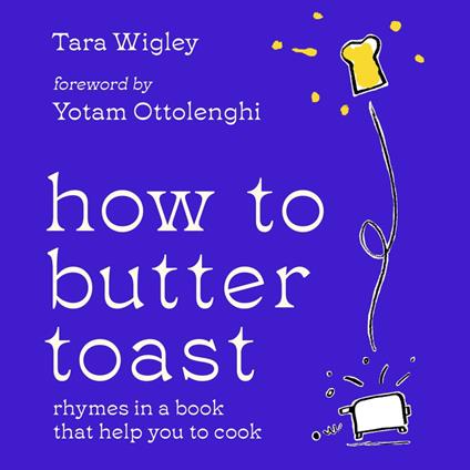 How to Butter Toast: Rhymes in a book that help you to cook