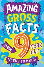 Amazing Gross Facts Every 9 Year Old Needs to Know (Amazing Facts Every Kid Needs to Know)