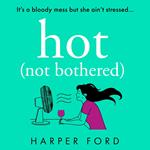 Hot Not Bothered: the new hilarious coming-of-middle-age story, perfect for fans of Alexandra Potter and Jane Fallon, coming Autumn 2024