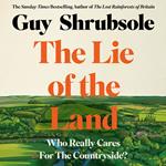 The Lie of the Land: Who Really Cares for the Countryside?. By the Sunday Times bestselling author of The Lost Rainforests of Britain