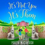 It's Not You, It's Them: A hilarious and laugh out loud romantic comedy