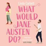 What Would Jane Austen Do?: A heartwarming, feel good and witty enemies to lovers romance novel perfect for Pride and Prejudice fans!