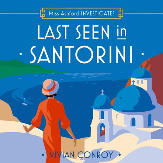 Last Seen in Santorini: The most unputdownable new cozy mystery series – perfect for fans of Miss Fisher! (Miss Ashford Investigates, Book 2)