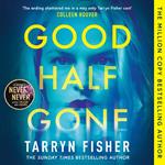 Good Half Gone: The stunning psychological suspense thriller from the Sunday Times bestselling author of Never Never – new for 2024!