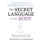 The Secret Language of the Body: Regulate your nervous system, heal your body, free your mind