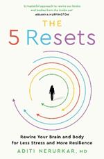 The 5 Resets: Rewire Your Brain and Body for Less Stress and More Resilience