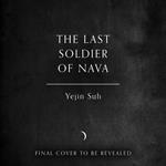 The Last Soldier of Nava: The epic YA fantasy for fans of Studio Ghibli and Korean mythology