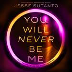 You Will Never Be Me: TikTok made me do it. A gripping psychological revenge thriller about social media and toxic friendship for 2024