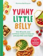 Yummy Little Belly: Over 80 Quick, Easy, Nutritious Recipes to Keep You and Your Little Ones Happy