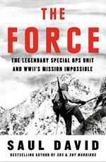 The Force: The Legendary Special Ops Unit and WWII’s Mission Impossible