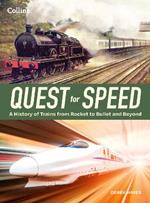 Quest for Speed: An Illustrated History of High-Speed Trains from Rocket to Bullet and Beyond