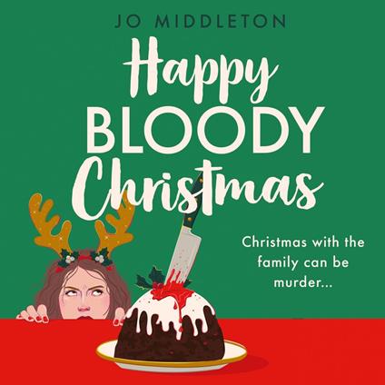 Happy Bloody Christmas: Perfect for fans of Richard Osman, Fiona Gibson and Gill Sims, don’t miss the BRAND NEW festive murder mystery for winter 2024! (Happy Bloody Christmas, Book 1)