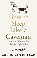 How to Sleep Like a Caveman: Ancient Wisdom for a Better Night’s Rest